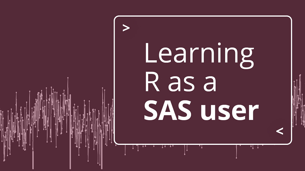 How to learn R as a SAS user - Posit News & Content - Posit Community